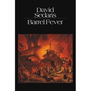 Barrel Fever: Stories and Essays -- David Sedaris